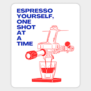 Espresso Yourself One Shot at a Time - Express Yourself with Coffee Magnet